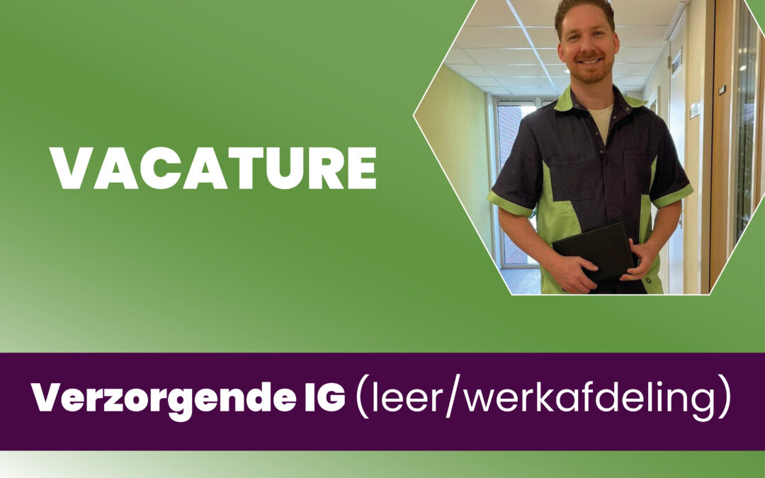 Vacature: Verzorgende IG leer/werkafdeling