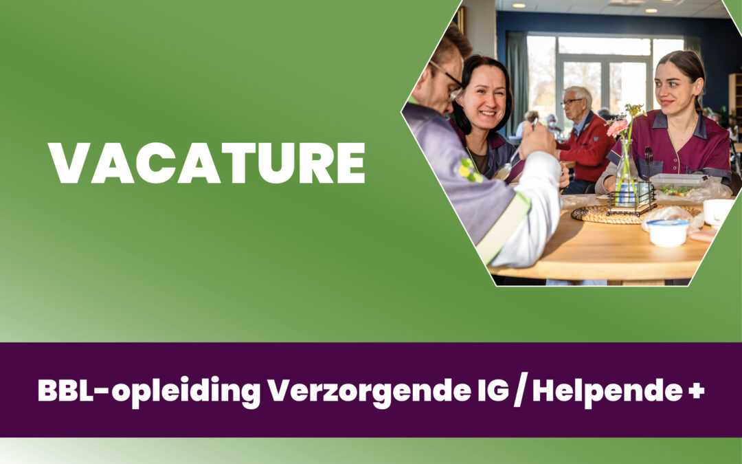 Vacature BBL-opleiding Verzorgende IG of Helpende Plus