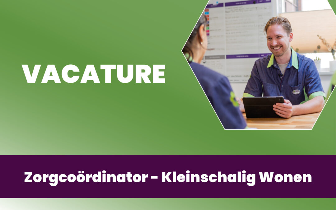 Vacature Zorgcoördinator Intramuraal - Kleinschalig Wonen